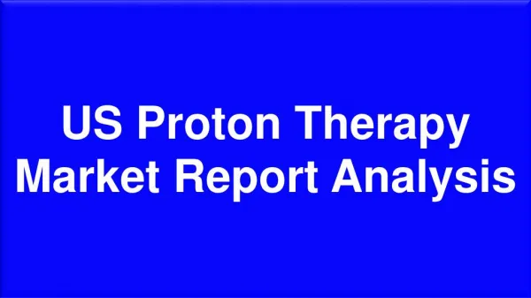Proton Therapy Market Report Analysis