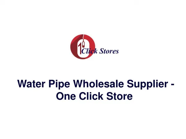 Water pipe Wholesale Supplier - One Click Store