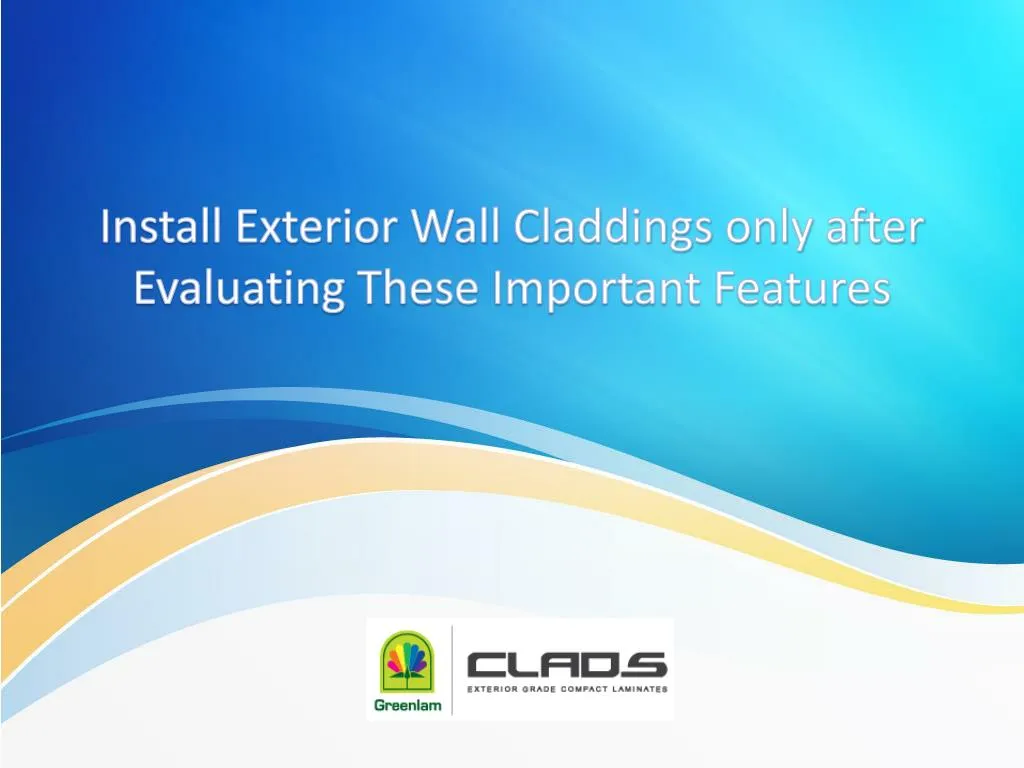 install exterior wall claddings only after evaluating these important features