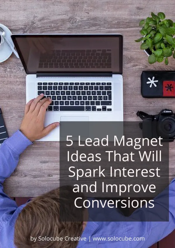 5 Lead Magnet Ideas That Will Spark Interest and Improve Conversions