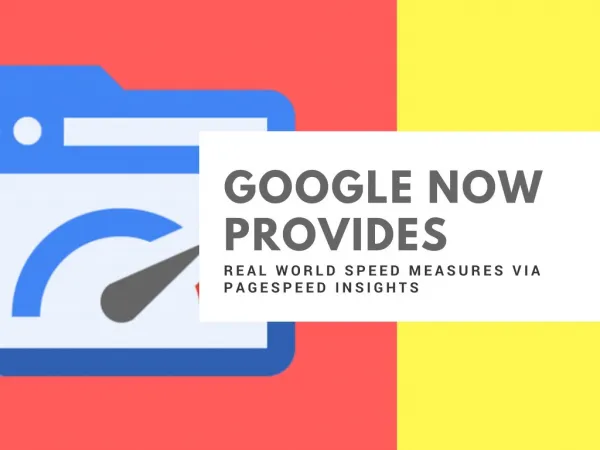 Google Now Provides Real World Speed Measures Via PageSpeed Insights