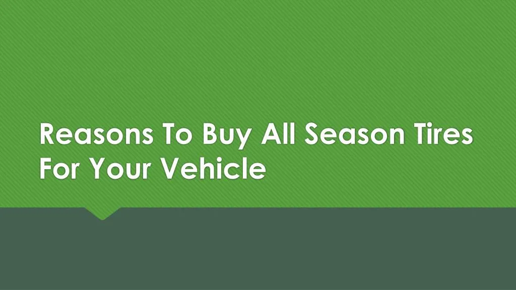 reasons to buy all season tires for your vehicle