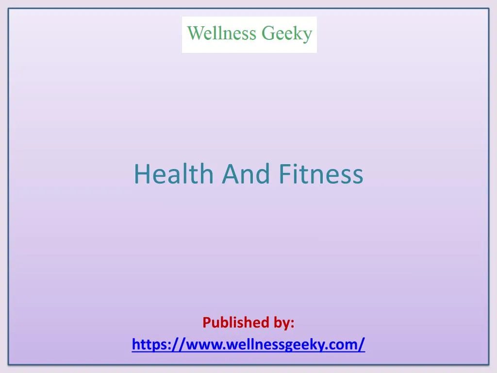 health and fitness published by https www wellnessgeeky com