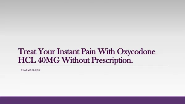 Treat your instant pain with oxycodone without prescription.