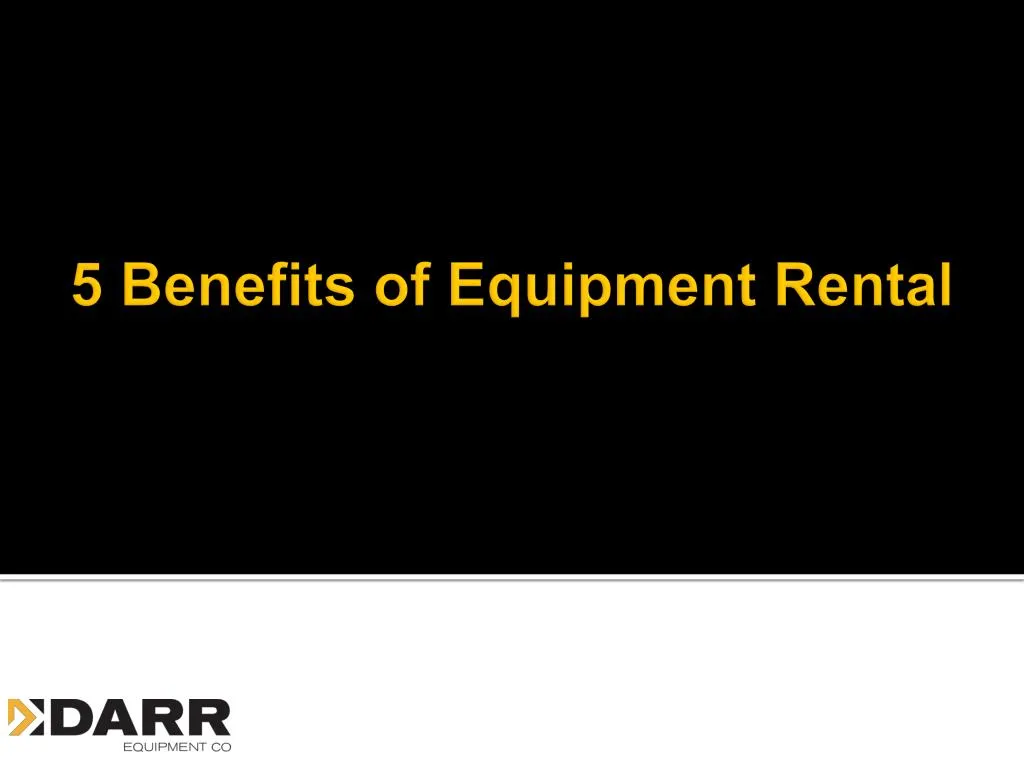 5 benefits of equipment rental
