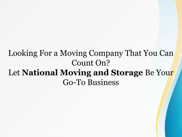 Looking For a Moving Company That You Can Count On? Let National Moving and Storage Be Your Go-To Business