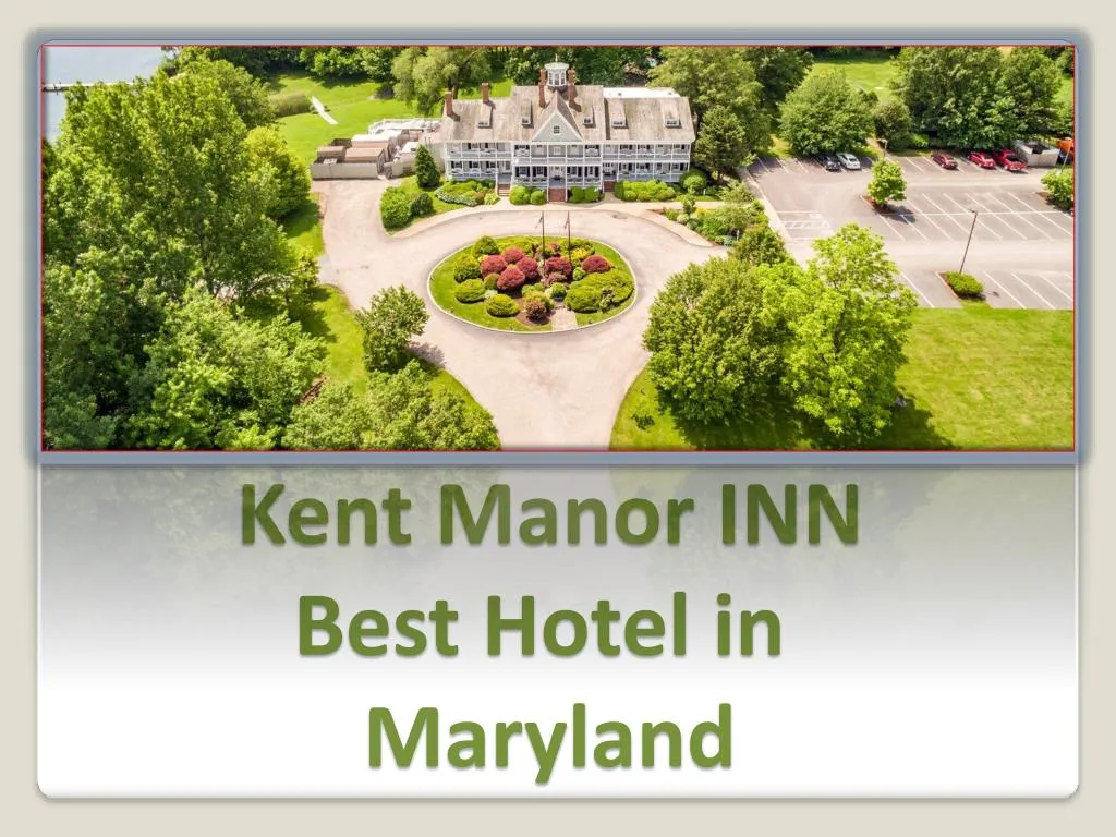 kent manor inn best hotel in maryland