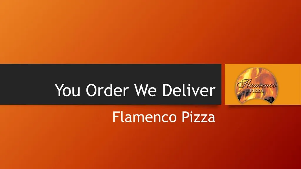 you order we deliver