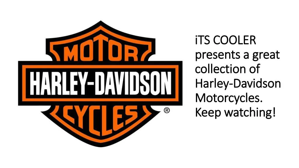 its cooler presents a great collection of harley davidson motorcycles keep watching