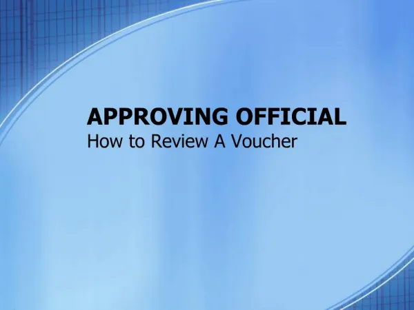 APPROVING OFFICIAL How to Review A Voucher