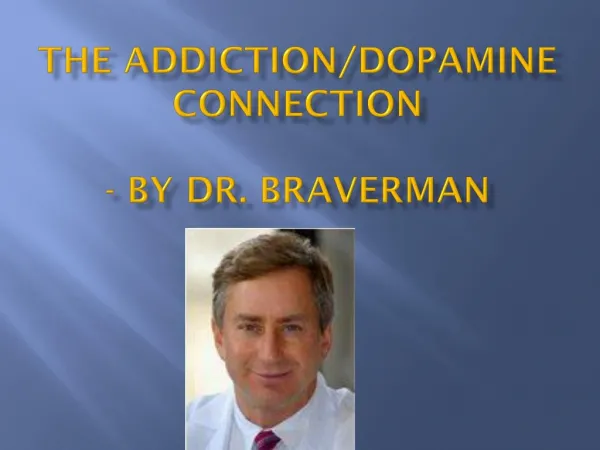 The Addiction/Dopamine Connection - By Dr. Braverman