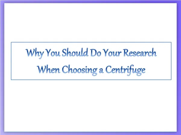 Why You Should Do Your Research When Choosing a Centrifuge