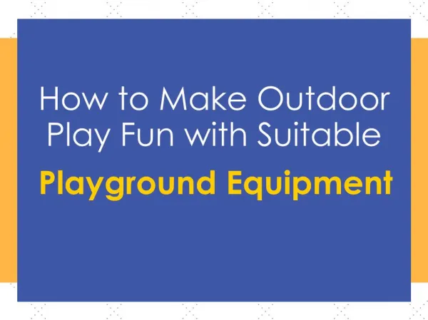How To Make Outdoor Play Fun With Suitable Playground Equipment?