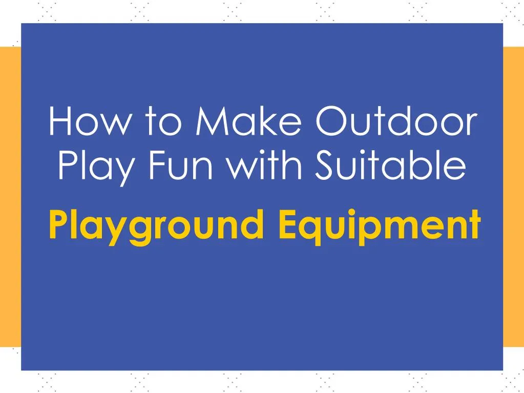how to make outdoor play fun with suitable