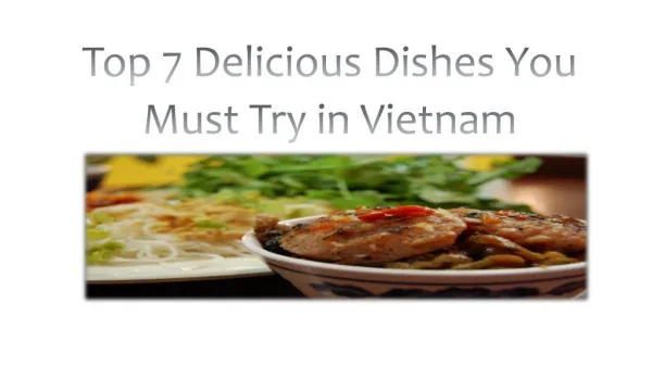 Top 7 Delicious Dishes You Must Try in Vietnam