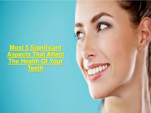 Most 5 Significant Aspects That Affect The Health Of Your Teeth