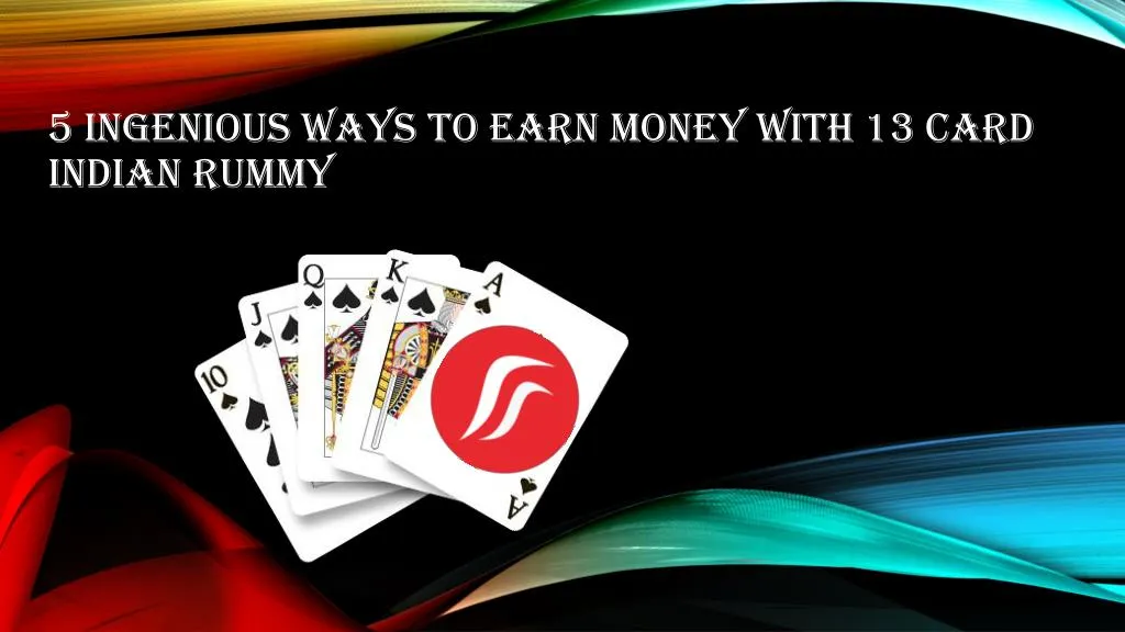 5 ingenious ways to earn money with 13 card indian rummy