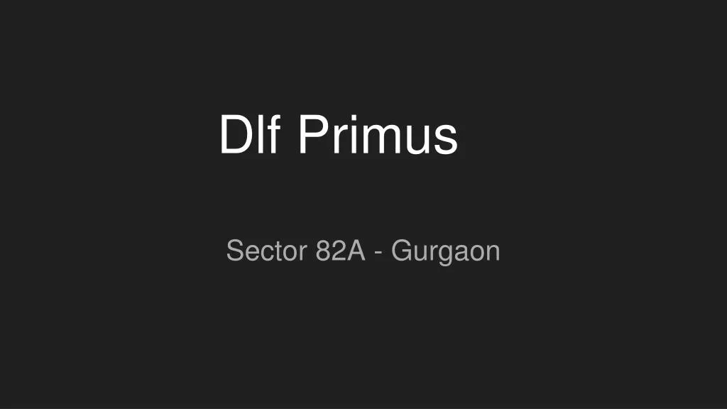 dlf primus