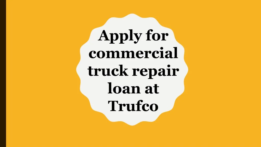 apply for commercial truck repair loan at trufco