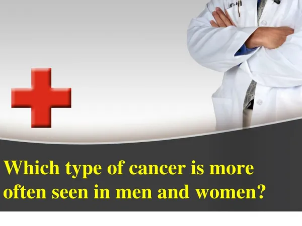 Which type of cancer is more often seen in men and women?