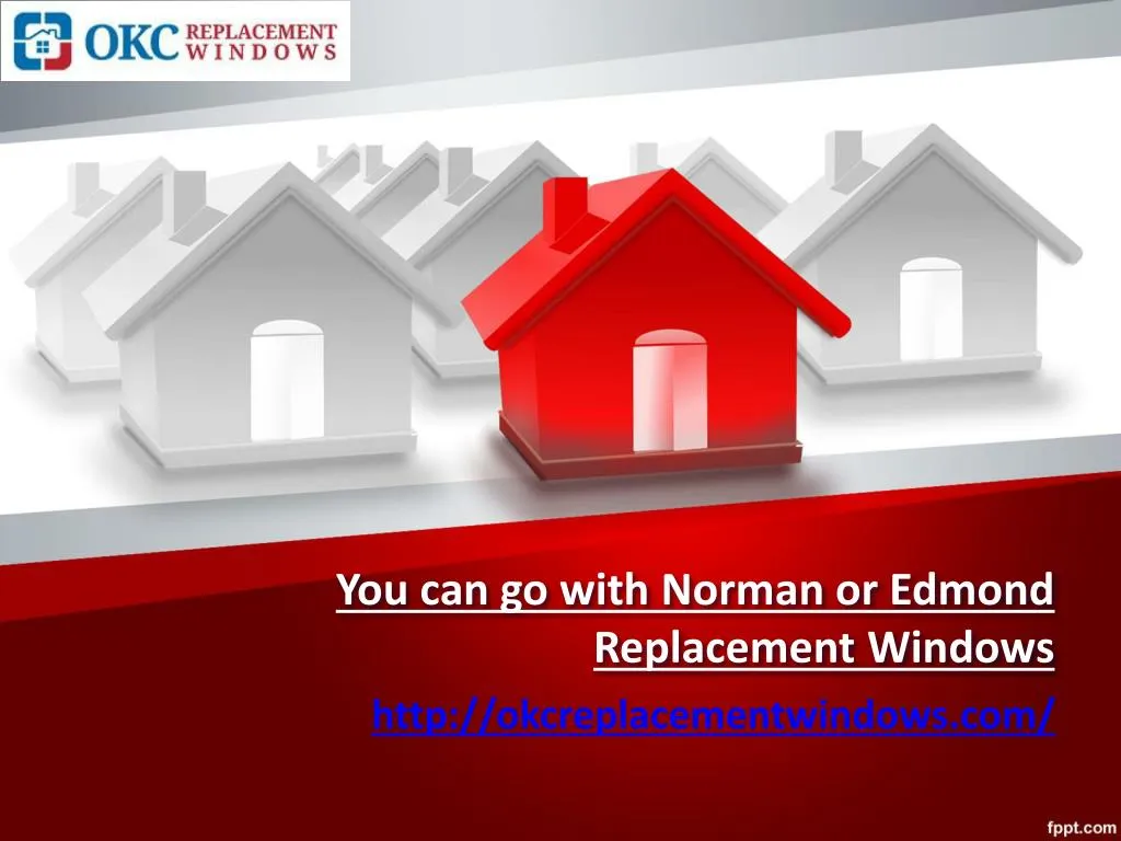 you can go with norman or edmond replacement windows