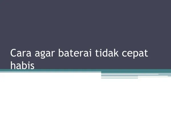 Cara Agar Baterai Tidak Cepat Habis