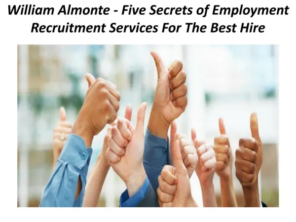 William Almonte - Five Secrets of Employment Recruitment Services For The Best Hire