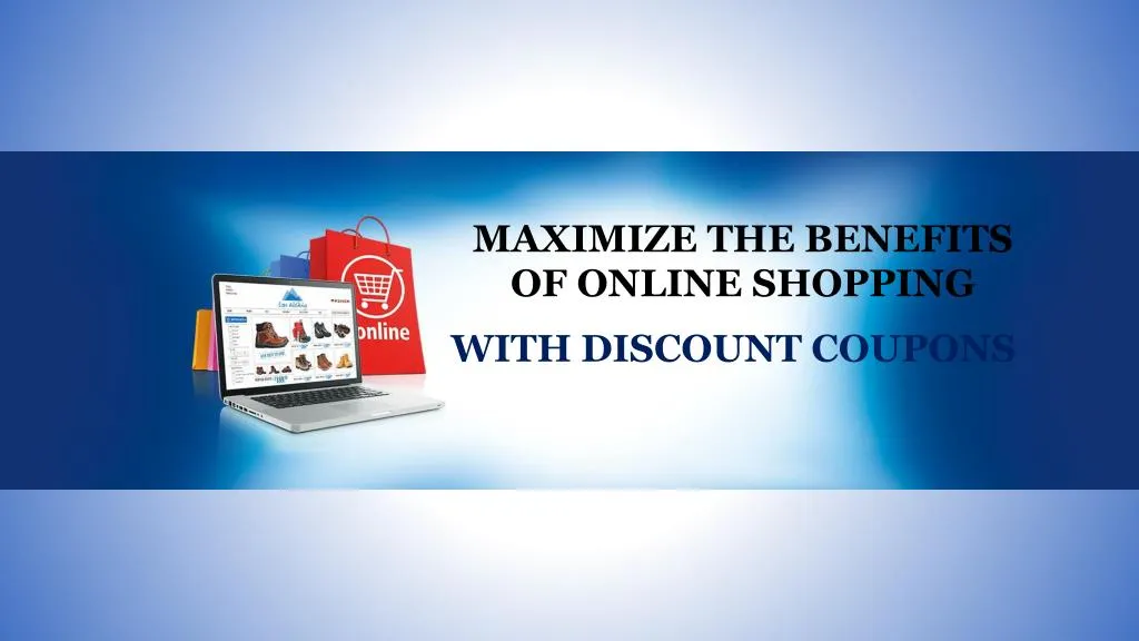 maximize the benefits of online shopping