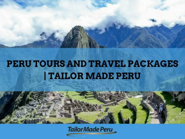 Peru Tours and Travel Packages | Tailor Made Peru