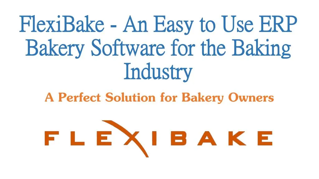 flexibake an easy to use erp bakery software for the baking industry