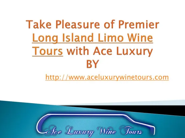 Take Pleasure of Premier Long Island Limo Wine Tours with Ace Luxury