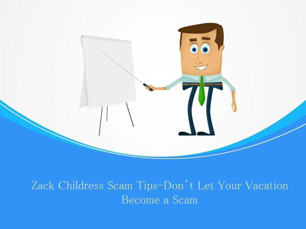 zack childress scam tips don t let your vacation