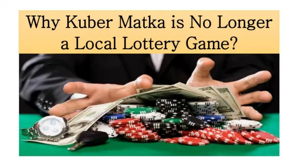 Why Kuber Matka is No Longer a Local Lottery Game?