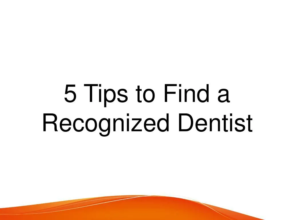 5 tips to find a recognized dentist