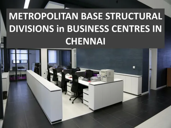 METROPOLITAN BASE STRUCTURAL DIVISIONS in BUSINESS CENTRES IN CHENNAI