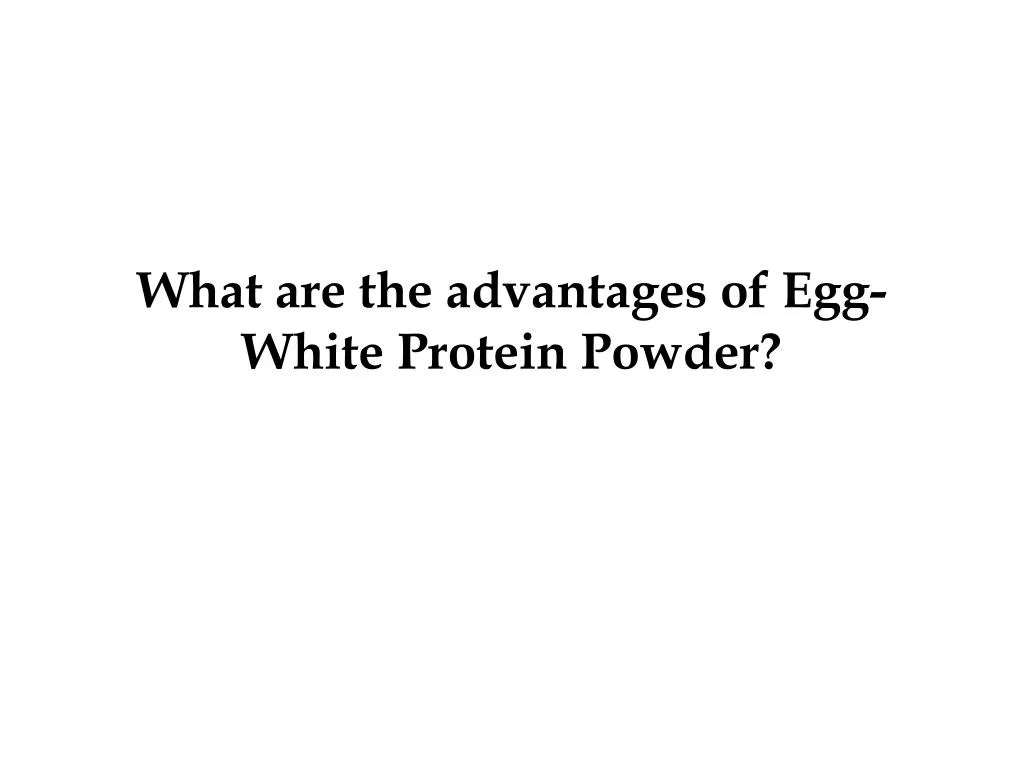 what are the advantages of egg white protein powder