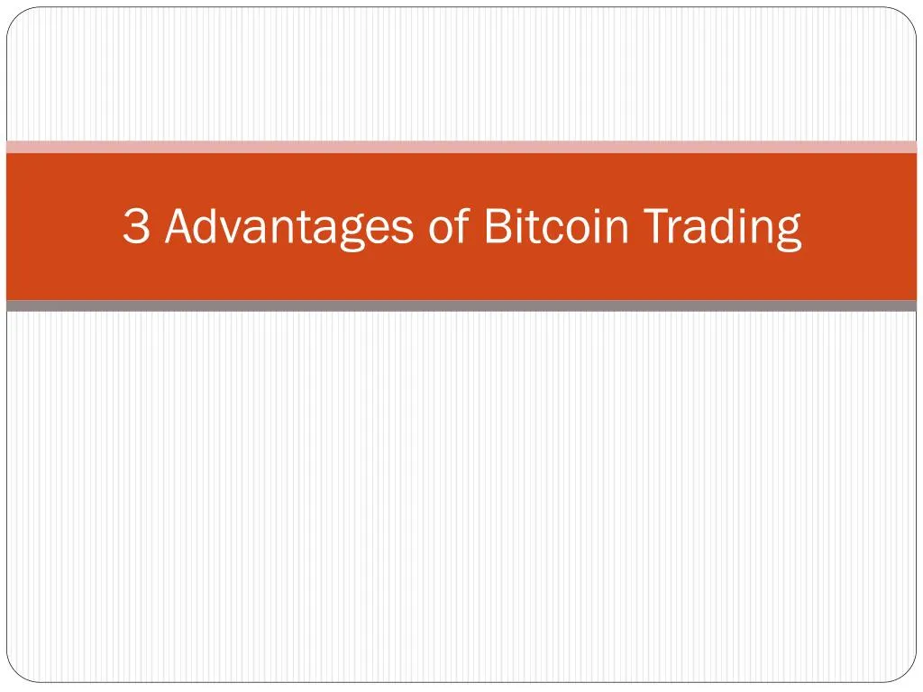 3 advantages of bitcoin trading