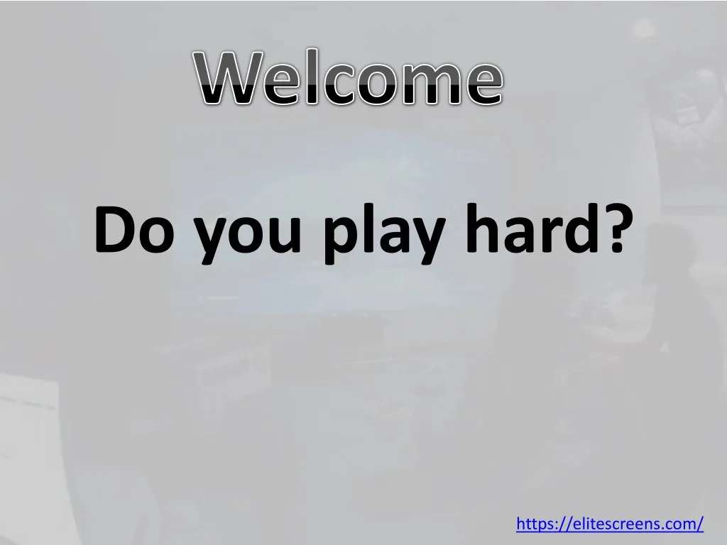 do you play hard