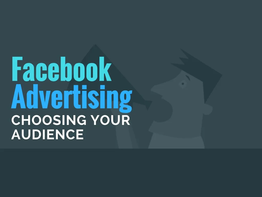 facebook advertising choosing your audience