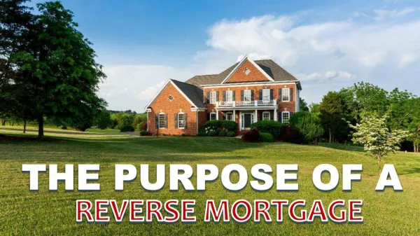 The Purpose of a Reverse Mortgage