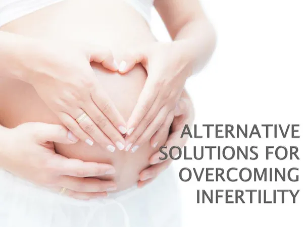 Alternative solutions for overcoming infertility