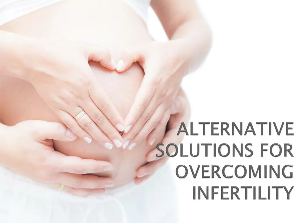 alternative solutions for overcoming infertility