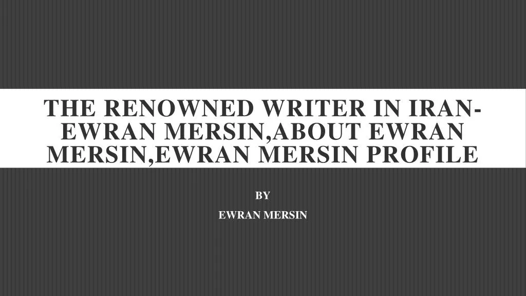 the renowned writer in iran ewran mersin about ewran mersin ewran mersin profile