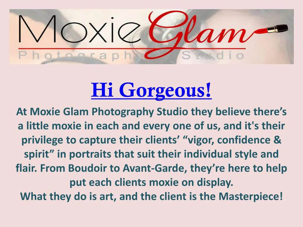 hi gorgeous at moxie glam photography studio they