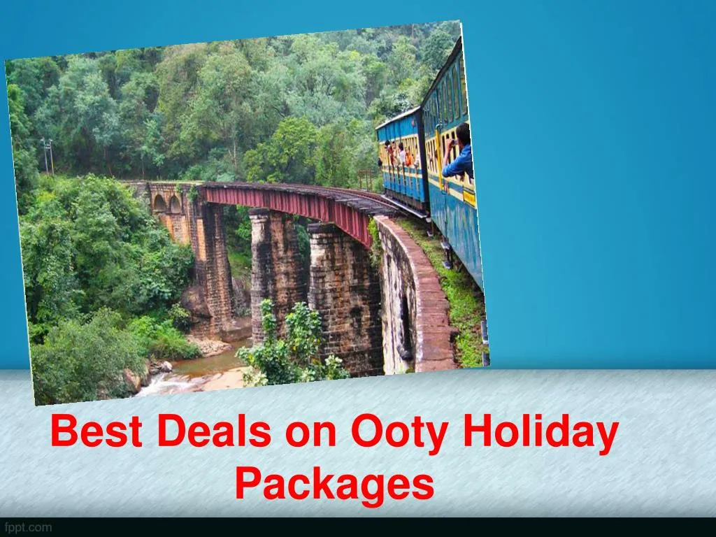 best deals on ooty holiday packages