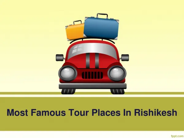 Most Famous Tour Places In Rishikesh