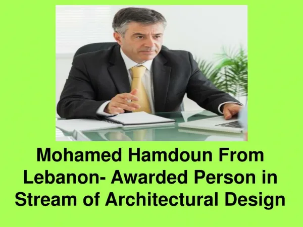 Mohamed Hamdoun From Lebanon- Awarded Person in Stream of Architectural Design