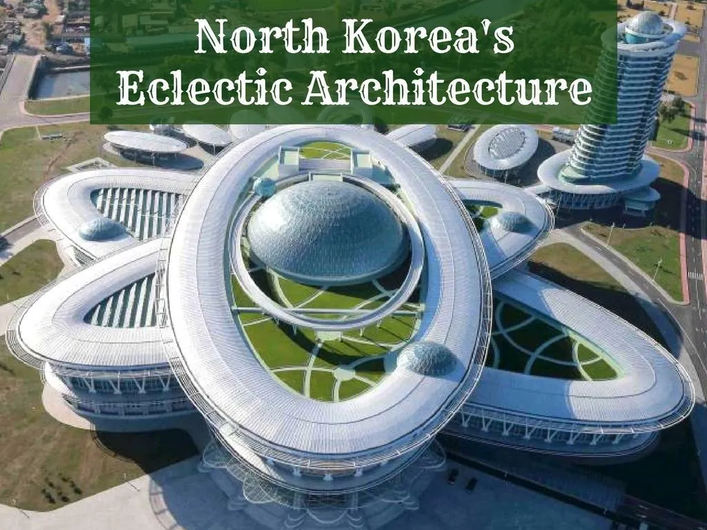 north korea s eclectic architecture
