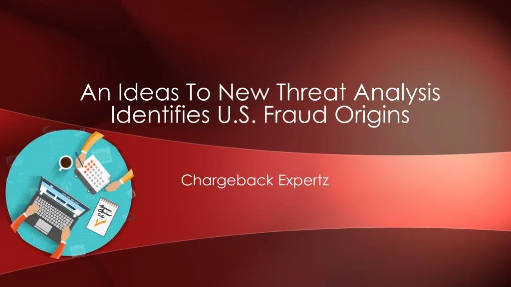 an ideas to new threat analysis identifies u s fraud origins