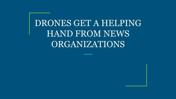 DRONES GET A HELPING HAND FROM NEWS ORGANIZATIONS